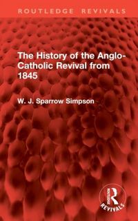 Produktbild: Simpson, W: History of the Anglo-Catholic Revival from 1845