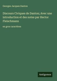 Produktbild: Discours Civiques de Danton; Avec une introduction et des notes par Hector Fleischmann
