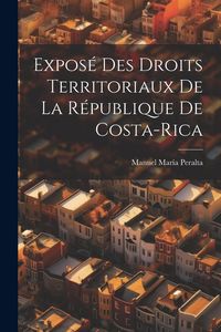 Produktbild: Expos&eacute; Des Droits Territoriaux De La R&eacute;publique De Costa-Rica