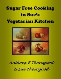 Produktbild: Sugar Free Cooking in Sue's Vegetarian Kitchen