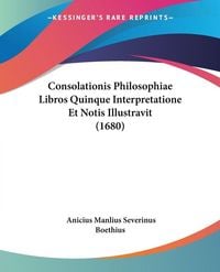 Produktbild: Consolationis Philosophiae Libros Quinque Interpretatione Et Notis Illustravit (1680)