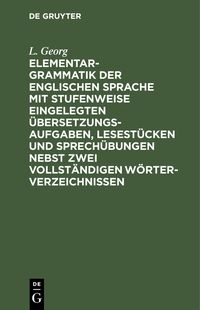 Produktbild: Elementargrammatik der englischen Sprache mit Stufenweise eingelegten &Uuml;bersetzungsaufgaben, Lesest&uuml;cken und Sprech&uuml;bungen nebst zwei vollst&auml;ndigen W&ouml;r