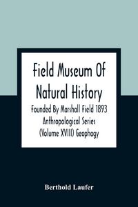 Produktbild: Field Museum Of Natural History Founded By Marshall Field 1893 Anthropological Series (Volume Xviii) Geophagy