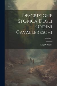 Produktbild: Descrizione Storica Degli Ordini Cavallereschi; Volume 1