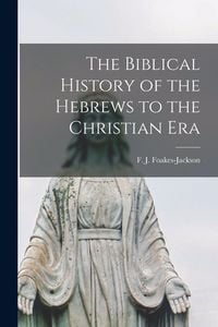 Produktbild: The Biblical History of the Hebrews to the Christian Era [microform]