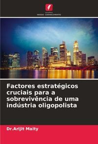 Produktbild: Factores estrat&eacute;gicos cruciais para a sobreviv&ecirc;ncia de uma ind&uacute;stria oligopolista