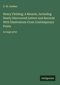 Produktbild: Henry Fielding; A Memoir, Including Newly Discovered Letters And Records With Illustrations From Contemporary Prints