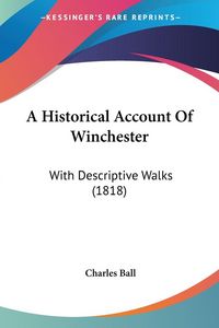 Produktbild: Ball, C: Historical Account Of Winchester
