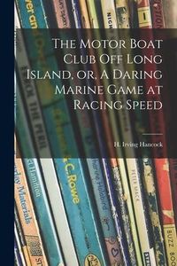 Produktbild: The Motor Boat Club off Long Island, or, A Daring Marine Game at Racing Speed