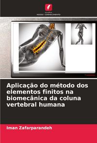 Produktbild: Aplica&ccedil;&atilde;o do m&eacute;todo dos elementos finitos na biomec&acirc;nica da coluna vertebral humana