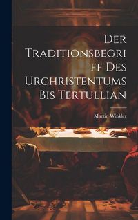 Produktbild: Der Traditionsbegriff des Urchristentums bis Tertullian