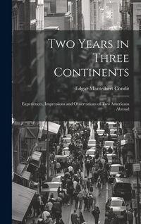 Produktbild: Two Years in Three Continents: Experiences, Impressions and Observations of Two Americans Abroad