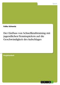 Produktbild: Der Einfluss von Schnellkrafttraining mit jugendlichen Tennisspielern auf die Geschwindigkeit des Aufschlages