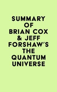 Produktbild: Summary of Brian Cox & Jeff Forshaw's The Quantum Universe