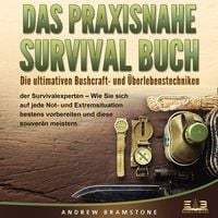 Produktbild: DAS PRAXISNAHE SURVIVAL BUCH: Die ultimativen Bushcraft- und &Uuml;berlebenstechniken der Survivalexperten - Wie Sie sich auf jede Not- und Extremsituation bestens vorbereiten und diese souver&auml;n meistern