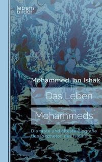 Produktbild: Das Leben Mohammeds. Die erste und &auml;lteste Biografie des Propheten des Islams