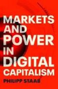 Produktbild: Staab, P: Markets and Power in Digital Capitalism