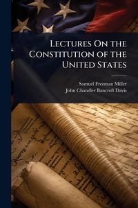 Produktbild: Lectures On the Constitution of the United States