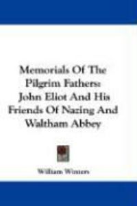 Produktbild: Memorials of the Pilgrim Fathers: John Eliot and His Friends of Nazing and Waltham Abbey