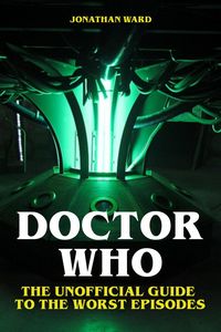 Produktbild: Doctor Who - The Unofficial Guide to the Worst Episodes