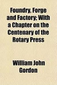 Produktbild: Foundry, Forge and Factory; With a Chapter on the Centenary of the Rotary Press