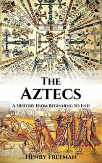 Produktbild: Aztecs: A History From Beginning to End