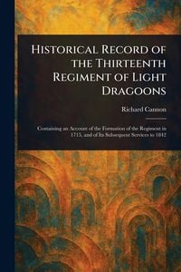 Produktbild: Historical Record of the Thirteenth Regiment of Light Dragoons