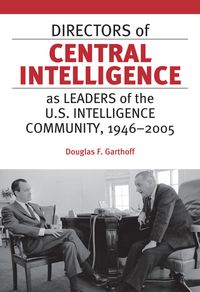 Produktbild: Directors of Central Intelligence as Leaders of the U.S. Intelligence Community, 1946-2005