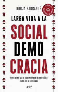 Produktbild: Larga vida a la socialdemocracia : c&oacute;mo evitar que el crecimiento de la desigualdad acabe con la democracia