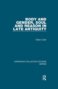 Produktbild: Clark, G: Body and Gender, Soul and Reason in Late Antiquity
