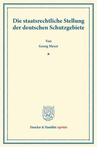 Produktbild: Die staatsrechtliche Stellung der deutschen Schutzgebiete.