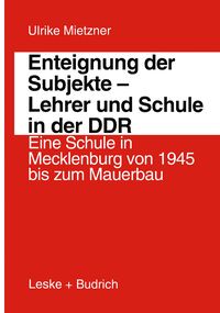 Produktbild: Enteignung der Subjekte &mdash; Lehrer und Schule in der DDR