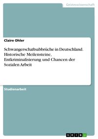 Produktbild: Schwangerschaftsabbr&uuml;che in Deutschland. Historische Meilensteine, Entkriminalisierung und Chancen der Sozialen Arbeit