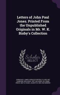 Produktbild: Letters of John Paul Jones. Printed From the Unpublished Originals in Mr. W. K. Bixby's Collection