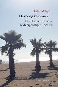 Produktbild: Davongekommen &hellip; Fluchtversuche einer widerspenstigen Tochter