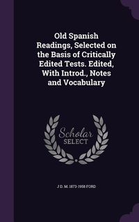 Produktbild: Old Spanish Readings, Selected on the Basis of Critically Edited Tests. Edited, With Introd., Notes and Vocabulary