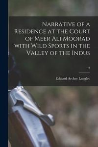 Produktbild: Narrative of a Residence at the Court of Meer Ali Moorad With Wild Sports in the Valley of the Indus; 2