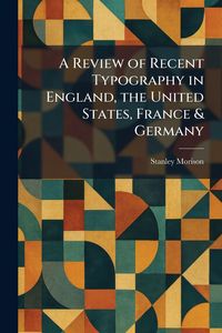Produktbild: A Review of Recent Typography in England, the United States, France & Germany