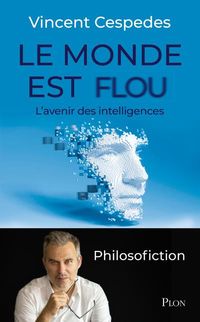 Produktbild: Le monde est flou : l'avenir des intelligences : philosofiction