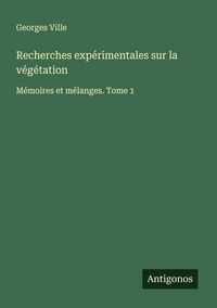 Produktbild: Recherches exp&eacute;rimentales sur la v&eacute;g&eacute;tation
