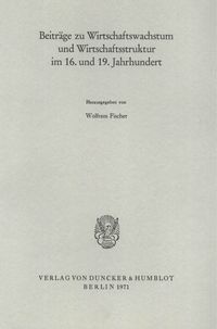 Produktbild: Beitr&auml;ge zu Wirtschaftswachstum und Wirtschaftsstruktur im 16. und 19. Jahrhundert.