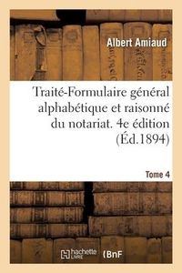 Produktbild: Trait&eacute;-Formulaire G&eacute;n&eacute;ral Alphab&eacute;tique Et Raisonn&eacute; Du Notariat. 4e &Eacute;dition