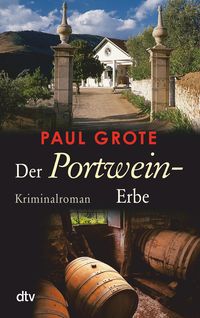 Der Portwein-Erbe / Weinkriminale Bd. 5 Paul Grote