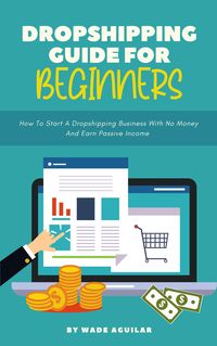 Produktbild: Dropshipping Guide For Beginners - How To Start A Dropshipping Business With No Money And Earn Passive Income