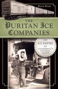 Produktbild: Puritan Ice Companies: The Ice Empire of California's Central Coast