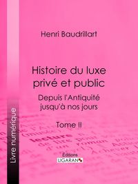 Produktbild: Histoire du luxe priv&eacute; et public depuis l'Antiquit&eacute; jusqu'&agrave; nos jours