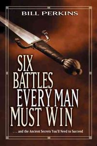 Produktbild: Six Battles Every Man Must Win: . . . and the Ancient Secrets You'll Need to Succeed