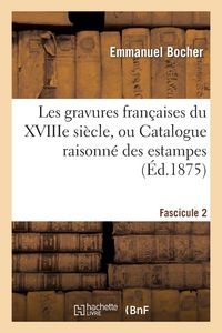Produktbild: Les Gravures Fran&ccedil;aises Du Xviiie Si&egrave;cle. Fascicule 2, Catalogue