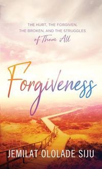 Bild vom Artikel Forgiveness: The Hurt, The Forgiven, The Broken And, The struggles of Them All vom Autor Jemilat Ololade Siju