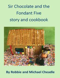 Produktbild: Sir Chocolate and the Fondant Five Story and Cookbook